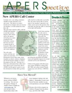Spring 2007 A Newsletter for Active Members of the Arkansas Public Employees Retirement System New APERS Call Center To better serve our calling customers, APERS recently launched a new