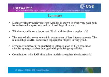 Summary • Doppler velocity retrievals from Agulhas is shown to work very well both for individual acquisitions and in climatological mean. • Wind removal is very important. Work with incidence angles > 30 • The met