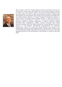 Born in Uşak in 1947, Mr. Yılmaz obtained his BA in Economics from the City University of London and his MA degree from the University College, University of London. Mr. Yılmaz started to work in the Foreign Exchange 