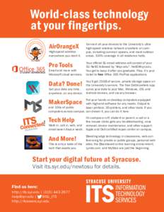 World-class technology at your fingertips. AirOrangeX Connect all your devices to the University’s ultrahigh-speed wireless network anywhere on campus, including common spaces, and most outdoor areas. 100% coverage in 