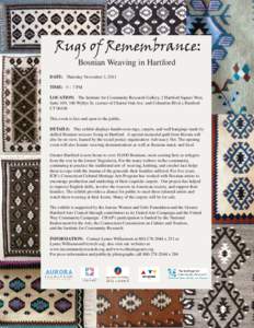 Rugs of Remembrance: Bosnian Weaving in Hartford DATE: Thursday November 3, 2011 TIME: 5 – 7 PM LOCATION: The Institute for Community Research Gallery, 2 Hartford Square West, Suite 100; 146 Wyllys St. (corner of Chart