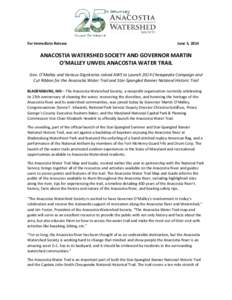 For Immediate Release  June 5, 2014 ANACOSTIA WATERSHED SOCIETY AND GOVERNOR MARTIN O’MALLEY UNVEIL ANACOSTIA WATER TRAIL