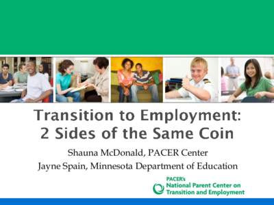 Shauna McDonald, PACER Center Jayne Spain, Minnesota Department of Education Overview This session will provide tips on how to incorporate transition planning into the IEP