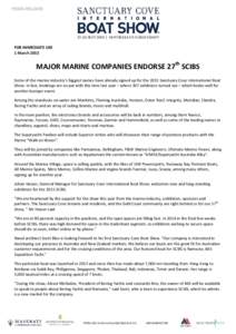 FOR IMMEDIATE USE 1 March 2015 MAJOR MARINE COMPANIES ENDORSE 27th SCIBS Some of the marine industry’s biggest names have already signed up for the 2015 Sanctuary Cove International Boat Show. In fact, bookings are on 