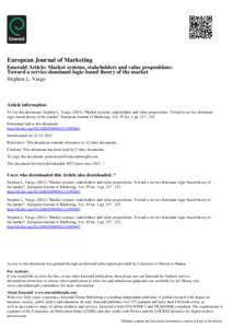European Journal of Marketing Emerald Article: Market systems, stakeholders and value propositions: Toward a service-dominant logic-based theory of the market Stephen L. Vargo  Article information: