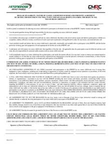 RELEASE OF LIABILITY, WAIVER OF CLAIMS, ASSUMPTION OF RISKS AND INDEMNTIY AGREEMENT BY SIGNING THIS DOCUMENT YOU WILL WAIVE CERTAIN LEGAL RIGHTS, INCLUDING THE RIGHT TO SUE. PLEASE READ CAREFULLY! Description and locatio