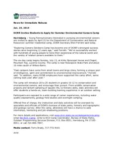 News for Immediate Release Jan. 24, 2014 DCNR Invites Students to Apply for Summer Environmental Careers Camp Harrisburg – Young Pennsylvanians interested in pursuing environmental careers are invited to apply by April