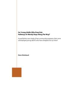 For Young Adults Who Drop Out: Pathways Or Merely Stops Along The Way? A qualitative case study of two community programs that serve unemployed young adults who have dropped out of school  Peter Kleinbard