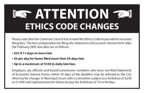 ATTENTION  ETHICS CODE CHANGES Please note that the Common Council has revised the Ethics Code to provide for new late filing fees. The fees and penalties for filing the Statement of Economic Interest form after the Febr