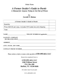 Order Form  A Former Insider’s Guide to Parole A Manual for Anyone Trying to Get Out of Prison By Gerald T. Balone