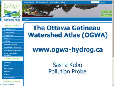 The Ottawa Gatineau Watershed Atlas (OGWA) www.ogwa-hydrog.ca Sasha Kebo Pollution Probe