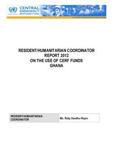 RESIDENT/HUMANITARIAN COORDINATOR REPORT 2012 ON THE USE OF CERF FUNDS GHANA  RESIDENT/HUMANITARIAN