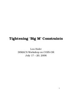 Tightening ‘Big M’ Constraints Lou Hafer DIMACS Workshop on COIN-OR July 17 – 20, [removed]
