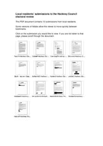 Local residents’ submissions to the Hackney Council electoral review This PDF document contains 13 submissions from local residents. Some versions of Adobe allow the viewer to move quickly between bookmarks. Click on t