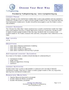 Choose Your Best Way Provided by TryEngineering.org - www.tryengineering.org Lesson Focus Lesson focuses on how mathematic models help to solve real problems and are realized in computers. Students work in teams to build