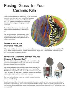 Fusing Glass In Your Ceramic Kiln Unless you have been living under a rock for the past several years you more than likely have noticed that fusing and slumping glass has become , excuse the pun, Very Hot!. Art Teachers 