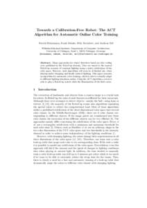 Towards a Calibration-Free Robot: The ACT Algorithm for Automatic Online Color Training Patrick Heinemann, Frank Sehnke, Felix Streichert, and Andreas Zell Wilhelm-Schickard-Institute, Department of Computer Architecture