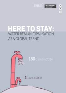 HERE TO STAY: WATER REMUNICIPALISATION AS A GLOBAL TREND 180 Cases in 2014