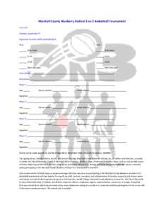 Marshall County Blueberry Festival 3 on 3 Basketball Tournament Cost: $75 Saturday, September 3rd Age group my team will be participating in: Boys: