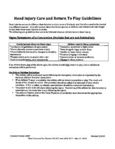 Head Injury Care and Return To Play Guidelines Head injuries are much different than injuries to other parts of the body, and therefore need to be treated in a different manner. Scientific studies show that brain injurie