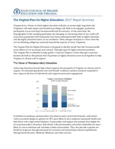 The Virginia Plan for Higher Education: 2017 Report Summary Virginia faces a future in which higher education will play an increasingly important role. Virginians will need deeper and broader knowledge and skills to be e