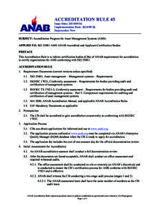 ACCREDITATION RULE 45 Issue Date: Implementation Date: Supersedes: New SUBJECT: Accreditation Program for Asset Management Systems (AMS) APPLIES TO: ISOAMS ANAB-Accredited and Applicant Certi
