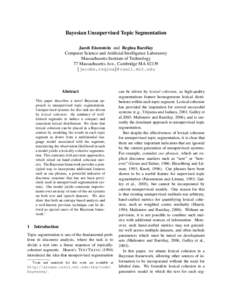 Bayesian Unsupervised Topic Segmentation Jacob Eisenstein and Regina Barzilay Computer Science and Artificial Intelligence Laboratory Massachusetts Institute of Technology 77 Massachusetts Ave., Cambridge MA 02139 {jacob