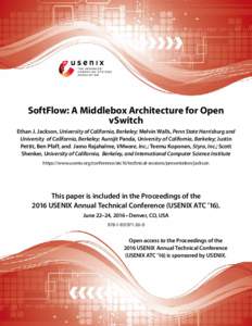 SoftFlow: A Middlebox Architecture for Open vSwitch Ethan J. Jackson, University of California, Berkeley; Melvin Walls, Penn State Harrisburg and University of California, Berkeley; Aurojit Panda, University of Californi