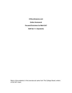 24HourAnswers.com Online Homework Focused Exercises for Math SAT Skill Set 11: Exponents  Many of the problems in this exercise set came from The College Board, writers