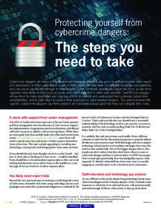 Protecting yourself from cybercrime dangers: The steps you need to take Cybercrime dangers are many, complex and ever-changing. Hardly a day goes by without another news report