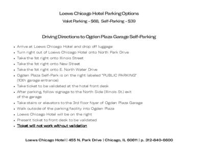Loews Chicago Hotel Parking Options Valet Parking - $68, Self-Parking - $39 Driving Directions to Ogden Plaza Garage Self-Parking 