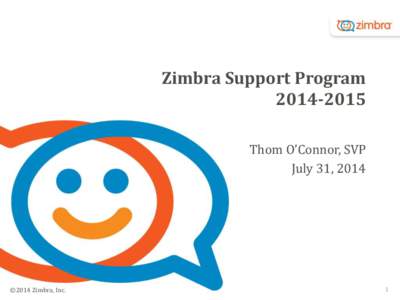 Zimbra Support Program[removed]Thom O’Connor, SVP July 31, 2014  ©2014 Zimbra, Inc.