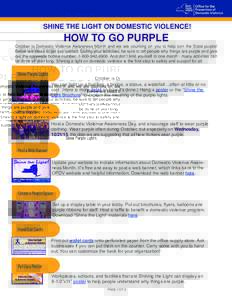 SHINE THE LIGHT ON DOMESTIC VIOLENCE!  HOW TO GO PURPLE October is Domestic Violence Awareness Month and we are counting on you to help turn the State purple! Below are ideas to get you started. During your activities, b