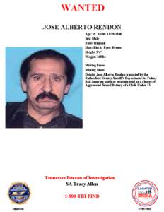 WANTED JOSE ALBERTO RENDON Age: 59 DOB: [removed]Sex: Male Race: Hispanic Hair: Black Eyes: Brown