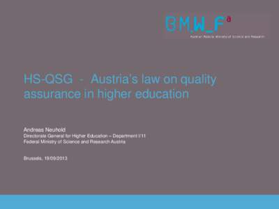 HS-QSG - Austria’s law on quality assurance in higher education Andreas Neuhold Directorate General for Higher Education – Department I/11 Federal Ministry of Science and Research Austria