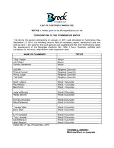 LIST OF CERTIFIED CANDIDATES NOTICE is hereby given to the Municipal Electors of the CORPORATION OF THE TOWNSHIP OF BROCK That during the period commencing on January 2, 2014 and completed on Nomination Day, September 12