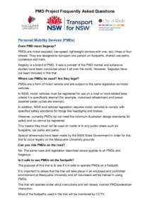 PMD Project Frequently Asked Questions  Personal Mobility Devices (PMDs) Does PMD mean Segway? PMDs are motor-assisted, low-speed, lightweight devices with one, two, three or four wheels. They are designed to transport o