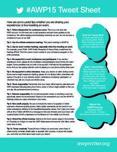 #AWP15 Tweet Sheet Here are some useful tips whether you are sharing your experiences or live-tweeting an event. Tip 1. Follow @awpwriter for conference news. This is our one and only AWP account. It is the best way to a