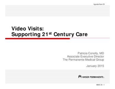 Agenda Item 20  Video Visits: Supporting 21st Century Care  Patricia Conolly, MD