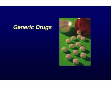 Generic Drugs  Today’s Discussion • What is a Generic Drug? • Why Should You be Interested? • Marketing Issues