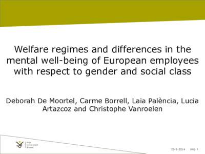Welfare regimes and differences in the mental well-being of European employees with respect to gender and social class Deborah De Moortel, Carme Borrell, Laia Palència, Lucia Artazcoz and Christophe Vanroelen