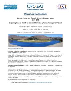 Workshop Proceedings Ocean Protection Council Science Advisory Team (OPC-SAT) “Exporing Ocean Health as a Scientific Concept and Management Goal” Hosted by the California Ocean Science Trust June 11, 2014, 10:00 AM t