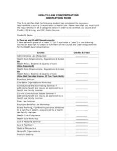 HEALTH LAW CONCENTRATION COMPLETION FORM This form certifies that the following student has completed the necessary requirements to earn a Concentration in Health Law. Please note that you must fulfill the requirements i