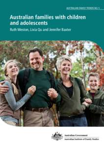 AUSTRALIAN FAMILY TRENDS NO. 5  Australian families with children and adolescents Ruth Weston, Lixia Qu and Jennifer Baxter