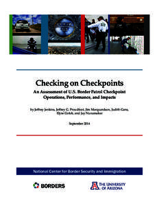 Checking on Checkpoints An Assessment of U.S. Border Patrol Checkpoint Operations, Performance, and Impacts by Jeffrey Jenkins, Jeffrey G. Proudfoot, Jim Marquardson, Judith Gans, Elyse Golob, and Jay Nunamaker September