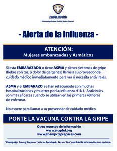 - Alerta de la Influenza ATENCIÓN: Mujeres embarazadas y Asmáticos Si esta EMBARAZADA o tiene ASMA y tiénes sintomas de gripe (fiebre con toz, o dolor de garganta) llame a su proveedor de cuidado médico inmediatament