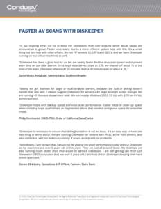 FASTER AV SCANS WITH DISKEEPER “In our ongoing effort we try to keep the processors from over working which would cause the temperature to go up. Faster virus scans due to a more efficient system help with this. It’s