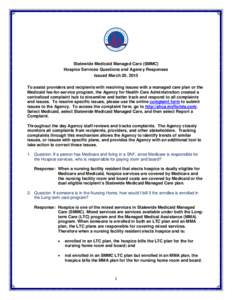 Statewide Medicaid Managed Care (SMMC) Hospice Services Questions and Agency Responses Issued March 20, 2015 To assist providers and recipients with resolving issues with a managed care plan or the Medicaid fee-for-servi