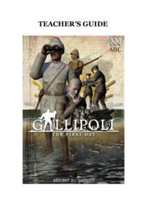 TEACHER’S GUIDE  Teacherʼs introduction to the site Gallipoli: The First Day is a 3D documentary website about the First World War landing of the Australian and New Zealand Army Corps (ANZAC) on the Gallipoli peninsu