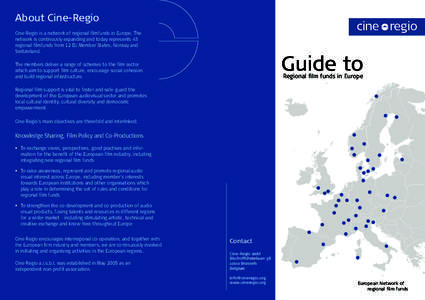 About Cine-Regio Cine-Regio is a network of regional filmfunds in Europe. The network is continously expanding and today represents 43 regional filmfunds from 12 EU Member States, Norway and Switzerland.
